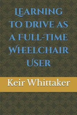 Learning to Drive as a Full-Time Wheelchair User