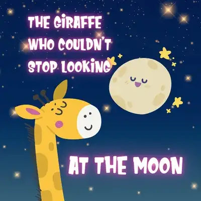 The Giraffe who Couldn't Stop Looking at the Moon - Children book 3-5: Children's illustrated book about Emotions and Feelings for Toddlers 3-5 - Kids