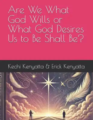 Are We What God Wills or What God Desires Us to Be Shall Be?