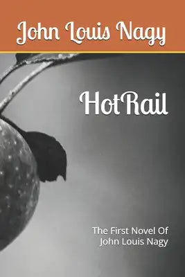 HotRail: The First Novel Of John Louis Nagy
