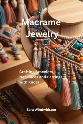 Macramé Jewelry: Crafting Bracelets, Necklaces, and Earrings with Knots
