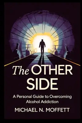 The Other Side: A Personal Guide to Overcoming Alcohol Addiction