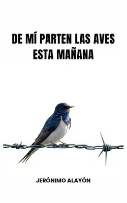 De mí parten las aves esta mañana