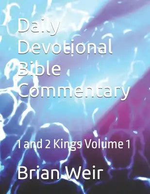 Daily Devotional Bible Commentary: 1 and 2 Kings Volume 1