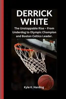 Derrick White: The Unstoppable Rise - From Underdog to Olympic Champion and Boston Celtics Leader.