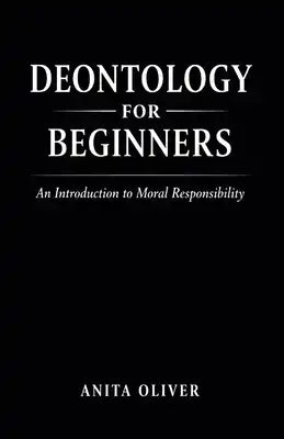 Deontology for Beginners: An Introduction to Moral Responsibility