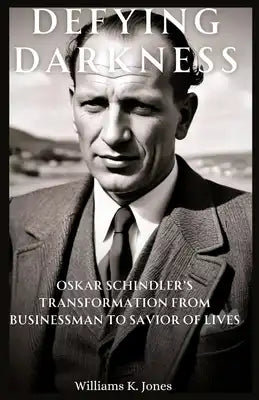 Defying Darkness: Oskar Schindler's Transformation from Businessman to Savior of Lives