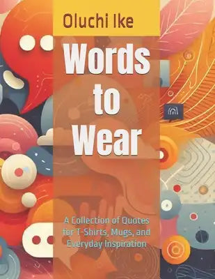 Words to Wear: A Collection of Quotes for T-Shirts, Mugs, and Everyday Inspiration