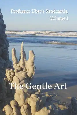 Professor Uber's Sandcastle, Volume 1: The Gentle Art