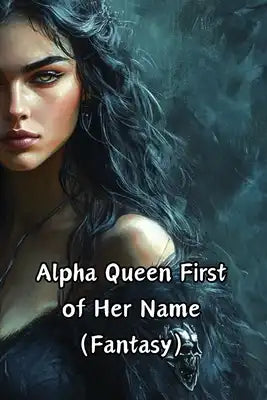 Alpha Queen First of Her Name (Fantasy)