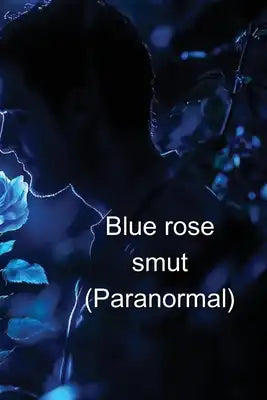 Blue rose smut (Paranormal)