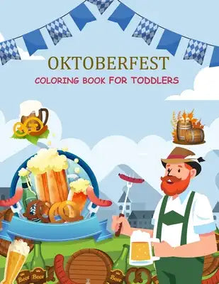 Oktoberfest Coloring Book For Toddlers: Oktoberfest Coloring Book