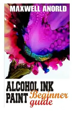 Alçohol Ink Paint: Beginner Guide