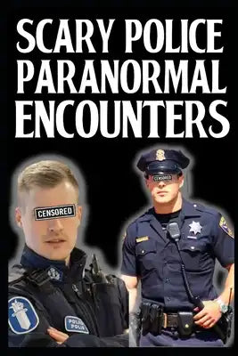 Scary Police Encounter With Paranormal: Vol 4 ( Demons, Cryptids, Ghosts...)