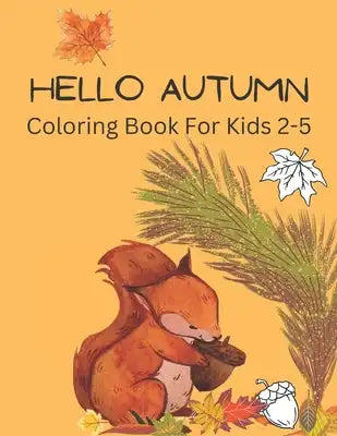 Hello Autumn: Coloring Book For Kids 2-5