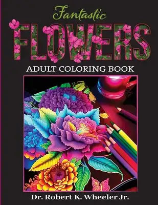 Fantastic Flowers: Adult Coloring Book