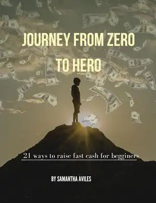 Journey from Zero to Hero: 21 Ways to Raise Fast Cash for Begginers
