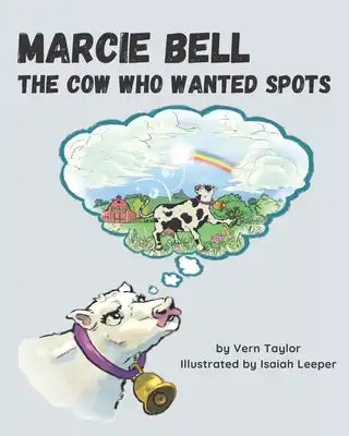Marcie Bell: The Cow Who Wanted Spots
