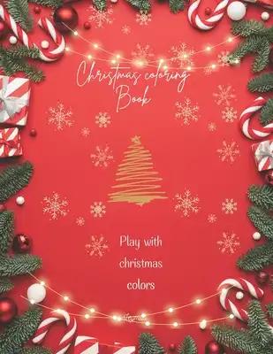 Christmas coloring Book: Play with christmas colors