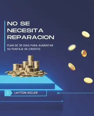 No Se Necesita Reparacion: Plan De 30 Dias Para Aumentar Su Puntaje De Credito