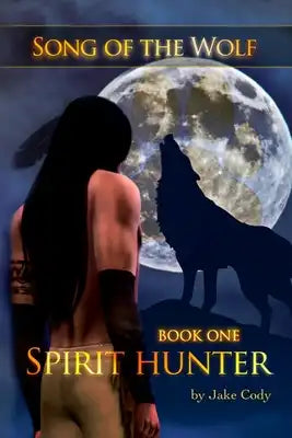 Song of the Wolf: Book One: Spirit Hunter