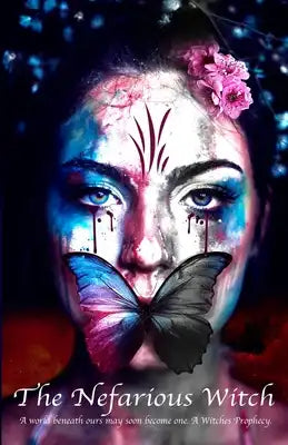 The Nefarious Witch: A world beneath ours may soon become one. A Witches Prophecy.