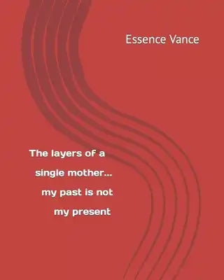 The layers of a single mother...my past is not my present