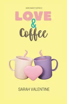 Love & Coffee: Una historia de amor, ternura, pasión y venganza.