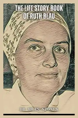 The Life Story Book of Ruth Blau: A Woman Who Lived Many Lives as a Spy, Hero and Kidnapper