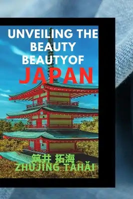 Unveiling the Beauty of Japan: Your Ultimate Tourist Handbook