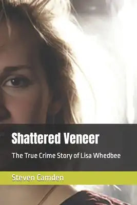 Shattered Veneer: The True Crime Story of Lisa Whedbee