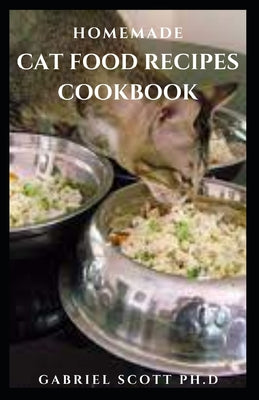 Homemade Cat Food Recipes Cookbook: Easy Way to Prepare Healthy and Tasty Raw Cooked Cat Food Recipes