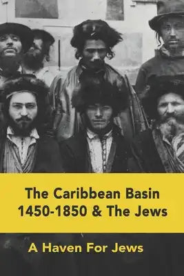 The Caribbean Basin 1450-1850 & The Jews: A Haven For Jews: World History Book