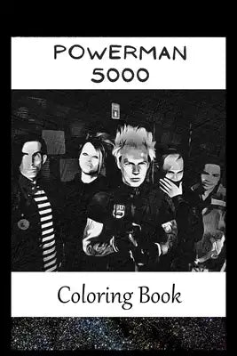 Powerman 5000: A Coloring Book For Creative People, Both Kids And Adults, Based on the Art of the Great Powerman 5000