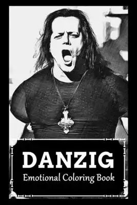 Emotional Coloring Book: Over 45+ Danzig Inspired Designs That Will Lower You Fatigue, Blood Pressure and Reduce Activity of Stress Hormones