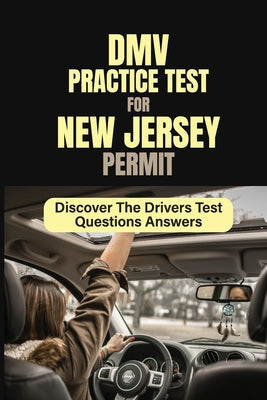DMV Practice Test For New Jersey Permit: Discover The Drivers Test Questions/Answers: Drivers Test Questions/Answers