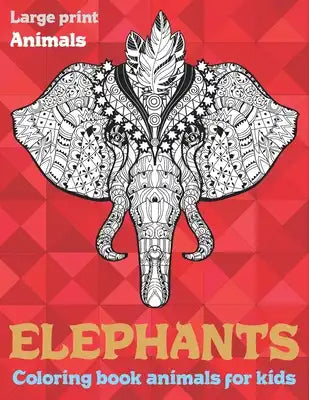 Coloring Book Animals for Kids - Animals - Large Print - Elephants