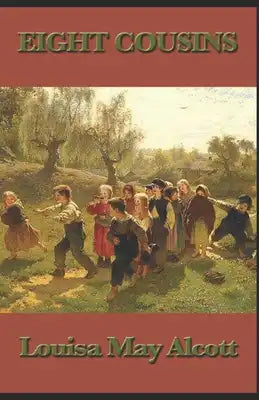 Eight Cousins: Louisa May Alcott(Literature, Classics) [Annotated]