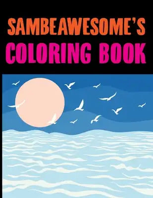 Sambeawesome's Coloring Book: Sea Life Coloring Book for Adults Vol 1