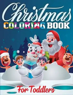 Christmas Coloring Book for Toddlers: Christmas Coloring Book for Kids, Fun Toddler's Christmas Gift or Present for Toddlers