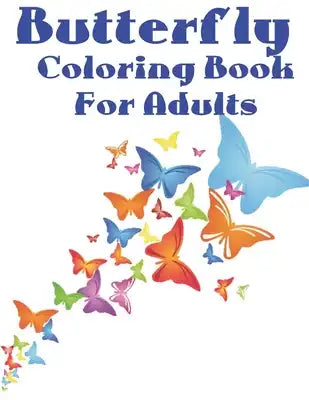 Butterfly Coloring Book for Adults: Beautiful Butterfly Coloring Book: An Adult Coloring Book Featuring Adorable Butterflies with Beautiful Floral Pat
