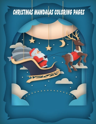 Christmas Mandalas coloring pages: Fun Children's Christmas Gift or Present for Toddlers & Kids Beautiful Pages to Color with Santa Claus, Reindeer, S