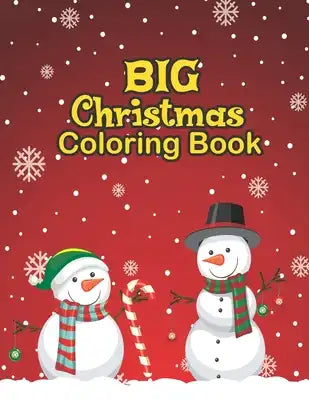 Big Christmas Coloring Book: Holiday Season, Christmas, and Silly Snowman Designs for Ages 4-8 Big Christmas Coloring Book