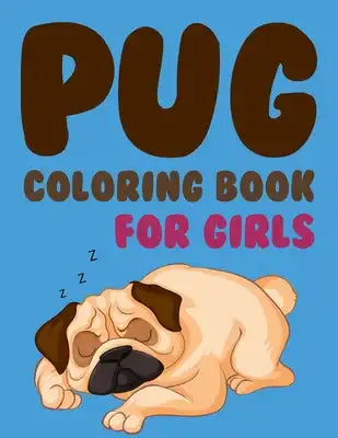 Pug Coloring Book For Girls: Pug Life Coloring Book By Bee Book