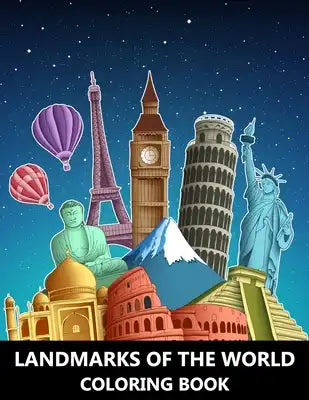Landmarks of the World Coloring Book: Ultimate Travel Around The World - Fantastic Cities Colouring Book for Kids, Teenagers and Adults