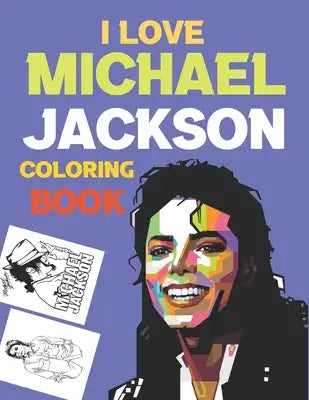 I Love Michael Jackson Coloring Book: The King Of Pop Michael Jackson Coloring Book