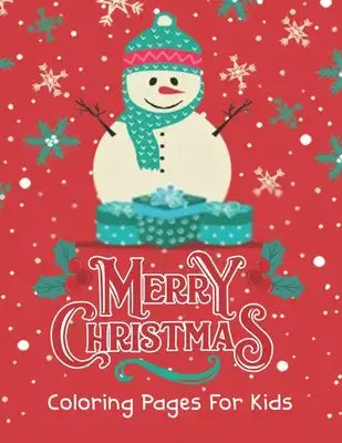Merry Christmas Coloring Pages for Kids: Ages 4-8, 8-12, Christmas Theme Coloring Book for Toddlers and Kids, Santa Claus, Reindeer, Snowmen, Christma
