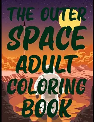 The Outer Space Adult Coloring Book: Space Coloring and Activity Book for Kids Ages 4-8