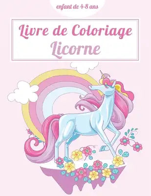livre de coloriage licorne enfants 4-8 ans: un beau livre de coloriage avec pleins de jolies petites licornes!