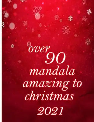 over 90 mandala amazing to christmas 2021: 100 pages - A Christmas Coloring Book for Adults with Santas, Reindeer, Ornaments, Wreaths, Gifts, and More